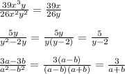 \frac{39x^3y}{26x^2y^2} = \frac{39x}{26y} \\\\ \frac{5y}{y^2-2y} = \frac{5y}{y(y-2)} = \frac{5}{y-2} \\\\ \frac{3a-3b}{a^2-b^2} = \frac{3(a-b)}{(a-b)(a+b)} = \frac{3}{a+b}