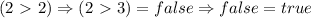 (2\ \textgreater \ 2)\Rightarrow (2\ \textgreater \ 3)=false \Rightarrow false =true