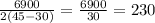 \frac{6900}{2(45-30)}=\frac{6900}{30}=230