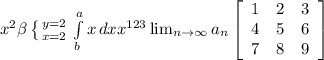 x^{2} \beta \left \{ {{y=2} \atop {x=2}} \right. \int\limits^a_b {x} \, dx x^{123} \lim_{n \to \infty} a_n \left[\begin{array}{ccc}1&2&3\\4&5&6\\7&8&9\end{array}\right]