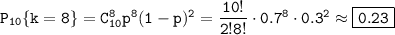 \tt P_{10}\{k=8\}=C^8_{10}p^8(1-p)^2=\dfrac{10!}{2!8!} \cdot0.7^8\cdot0.3^2\approx\boxed{\tt0.23}