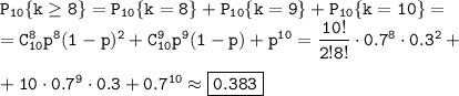 \tt P_{10}\{k\geq8\}=P_{10}\{k=8\}+P_{10}\{k=9\}+P_{10}\{k=10\}=\\ =C^8_{10}p^8(1-p)^2+C^9_{10}p^9(1-p)+p^{10}=\dfrac{10!}{2!8!} \cdot0.7^8\cdot0.3^2+\\ \\ +10\cdot0.7^9\cdot0.3+0.7^{10}\approx\boxed{\tt 0.383}