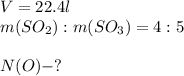 V=22.4l\\m(SO_{2}):m(SO_{3})=4:5\\\\N(O)-?