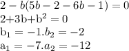 2-b(5b-2-6b-1)=0&#10;&#10;2+3b+b^2=0&#10;&#10;b_1=-1. b_2=-2&#10;&#10;a_1=-7. a_2= -12