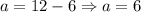 a=12-6 \Rightarrow a=6