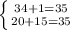 \left \{ {{34+1=35} \atop {20+15=35}} \right.