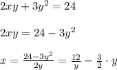 2xy+3y^2=24\\\\2xy=24-3y^2\\\\x= \frac{24-3y^2}{2y} =\frac{12}{y}-\frac{3}{2}\cdot y