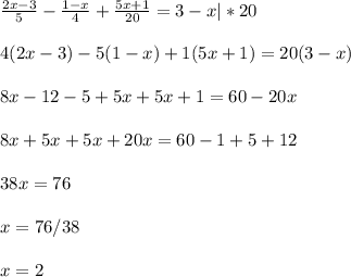 \frac{2x-3}{5}- \frac{1-x}{4} + \frac{5x+1}{20} =3-x|*20 \\ \\ 4(2x-3)-5(1-x)+1(5x+1)=20(3-x) \\ \\ 8x-12-5+5x+5x+1=60-20x \\ \\ 8x+5x+5x+20x=60-1+5+12 \\ \\ 38x= 76 \\ \\ x=76/38 \\ \\ x=2