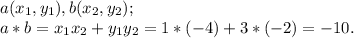 a(x_1,y_1), b(x_2, y_2);\\a*b=x_1x_2+y_1y_2=1*(-4)+3*(-2)=-10.