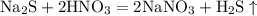 \mathrm{Na_{2}S + 2HNO_{3} = 2NaNO_{3} + H_{2}S \uparrow}