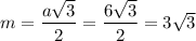 m=\dfrac{a\sqrt{3}}{2}=\dfrac{6\sqrt{3}}{2}=3\sqrt{3}