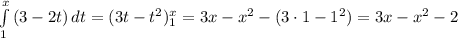 \int\limits^x_1 {(3-2t)} \, dt=(3t-t^2)^x_1 =3x-x^2-(3\cdot1-1^2)=3x-x^2-2
