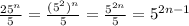 \frac{25^{n}}{5} = \frac{(5^2)^{n}}{5} = \frac{5^{2n}}{5} =5^{2n-1}