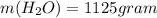 m(H_{2}O)=1125gram