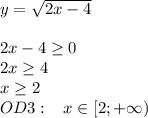 y= \sqrt{2x-4}\\\\2x-4 \geq 0\\2x \geq 4\\x \geq 2\\OD3:\; \; \; x\in[2;+\infty)