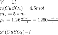 V_{1}=1l\\n(CuSO_{4})=4.5mol\\m_{2}=5*m_{1}\\\rho_{1}=1.26\frac{gram}{ml}=1260\frac{gram}{l} \\\\\omega'(CuSO_{4})-?