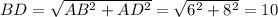 BD= \sqrt{AB^{2} +AD^{2} } = \sqrt{6^{2} +8^{2} } = 10