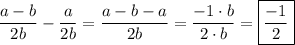 \displaystyle \frac{a-b}{2b} -\frac a{2b} =\frac{a-b-a}{2b} =\frac{-1\cdot b}{2\cdot b} =\boxed{\frac{-1}2}