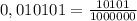 0,010101 = \frac{10101}{1000000}