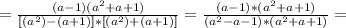 =\frac{(a-1)(a^2+a+1)}{[(a^2)-(a+1)]*[(a^2)+(a+1)]}&#10;=\frac{(a-1)*(a^2+a+1)}{(a^2-a-1)*(a^2+a+1)} &#10;=