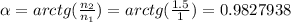 \alpha =arctg( \frac{n_2}{n_1} )=arctg( \frac{1.5}{1} )=0.9827938