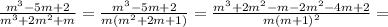 \frac{m^3-5m+2}{m^3+2m^2+m}= \frac{m^3-5m+2}{m(m^2+2m+1)}= \frac{m^3+2m^2-m-2m^2-4m+2}{m(m+1)^2}=