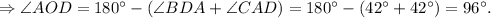 \Rightarrow \angle AOD = 180^{\circ} - (\angle BDA + \angle CAD) = 180^{\circ} - (42^{\circ} + 42^{\circ}) = 96^{\circ}.