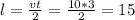 l = \frac{vt}{2} = \frac{10*3}{2 } = 15