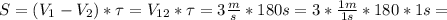 S=(V_1-V_2)*\tau=V_{12}*\tau=3 \frac{m}{s}*180s=3* \frac{1m}{1s} *180*1s=
