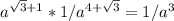 a^{ \sqrt{3} +1} *1/ a^{4+ \sqrt{3} } =1/a^3