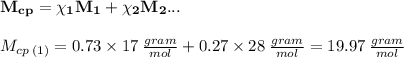 \bold{M_{cp}=\chi_{1}M_{1}+\chi_{2}M_{2}...}\\\\M_{cp\:(1)}=0.73\times 17\:\frac{gram}{mol}+0.27\times 28\:\frac{gram}{mol}=19.97\:\frac{gram}{mol}