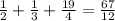 \frac{1}{2} + \frac{1}{3} + \frac{19}{4} = \frac{67}{12}