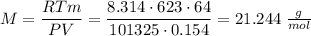 M = \dfrac{RTm}{PV} = \dfrac{8.314 \cdot 623 \cdot 64}{101325 \cdot 0.154} = 21.244\;\frac{g}{mol}