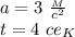 a=3 \ \frac{_M}{c^2} \\ t=4 \ ce_K