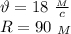 \vartheta=18 \ \frac{_M}{c} \\&#10;R=90 \ _M