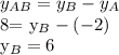 y_{AB}= y_{B}- y_{A}&#10;&#10; 8= y_{B}-(-2) &#10;&#10; y_{B}=6