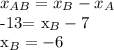 x_{AB}= x_{B}- x_{A}&#10;&#10;-13= x_{B}-7&#10;&#10; x_{B}=-6