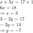 x+5x=17+1&#10;\\\&#10;6x=18&#10;\\\&#10;\Rightarrow x=3&#10;\\\&#10;3-2y=17&#10;\\\&#10;-2y=14&#10;\\\&#10;\Rightarrow y=-7