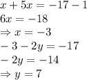 x+5x=-17-1 \\\ 6x=-18 \\\ \Rightarrow x=-3 \\\ -3-2y=-17 \\\ -2y=-14 \\\ \Rightarrow y=7