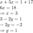 x+5x=1+17 \\\ 6x=18 \\\ \Rightarrow x=3 \\\ 3-2y=1 \\\ -2y=-2 \\\ \Rightarrow y=1
