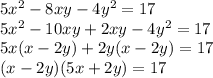 5x^2-8xy-4y^2=17&#10;\\\&#10;5x^2-10xy+2xy-4y^2=17&#10;\\\&#10;5x(x-2y)+2y(x-2y)=17&#10;\\\&#10;(x-2y)(5x+2y)=17
