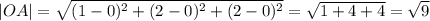 |OA|= \sqrt{(1-0) ^{2}+(2-0) ^{2} +(2-0) ^{2} }= \sqrt{1+4+4} = \sqrt{9}
