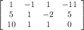 \left[\begin{array}{cccc}1&-1&1&-11\\5&1&-2&5\\10&1&1&0\end{array}\right] &#10;