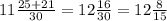 11 \frac{25+21}{30} =12 \frac{16}{30} =12 \frac{8}{15}