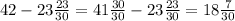 42-23 \frac{23}{30}=41 \frac{30}{30}-23 \frac{23}{30}=18 \frac{7}{30}