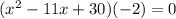 (x^2-11x+30)(-2)=0