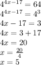 4^{4x-17}=64 \\ 4^{4x-17}=4^{3} \\ 4x-17=3 \\4x=3+17 \\ 4x=20 \\ x= \frac{20}{4} \\ x=5