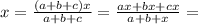 x=\frac{(a+b+c)x}{a+b+c}=\frac{ax+bx+cx}{a+b+x}=