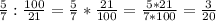 \frac{5}{7} : \frac{100}{21}= \frac{5}{7}* \frac{21}{100}= \frac{5*21}{7*100}= \frac{3}{20}