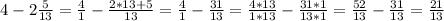 4- 2\frac{5}{13}= \frac{4}{1}- \frac{2*13+5}{13}= \frac{4}{1}- \frac{31}{13}= \frac{4*13}{1*13}- \frac{31*1}{13*1}= \frac{52}{13}- \frac{31}{13}= \frac{21}{13}